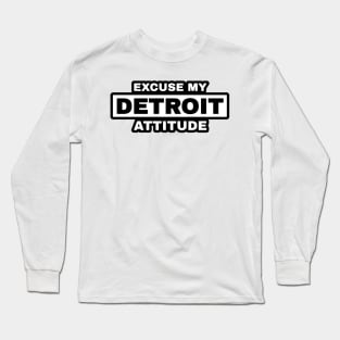 Excuse My Detroit Attitude Long Sleeve T-Shirt